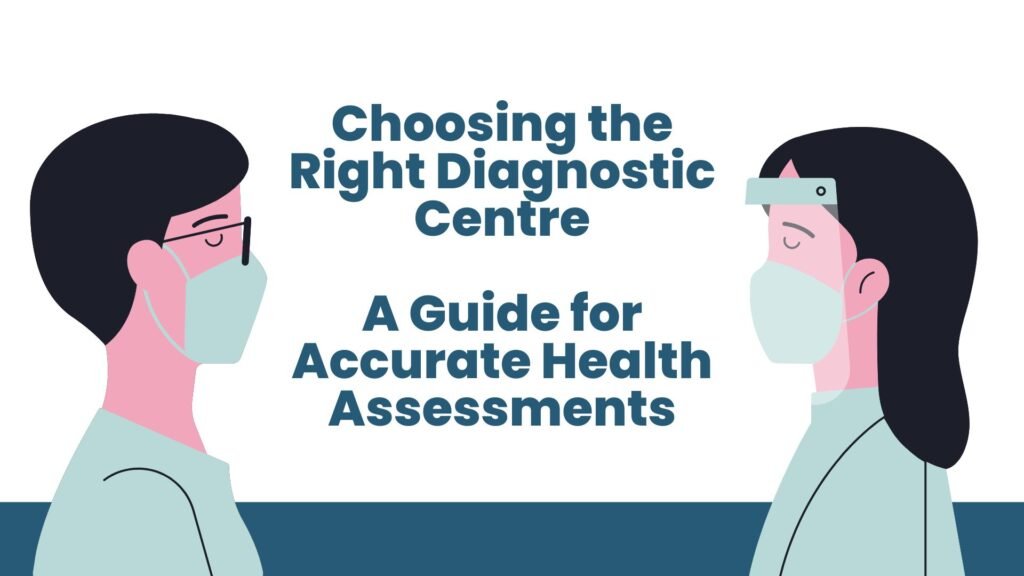 Choosing the Right Diagnostic Centre: A Guide for Accurate Health Assessments